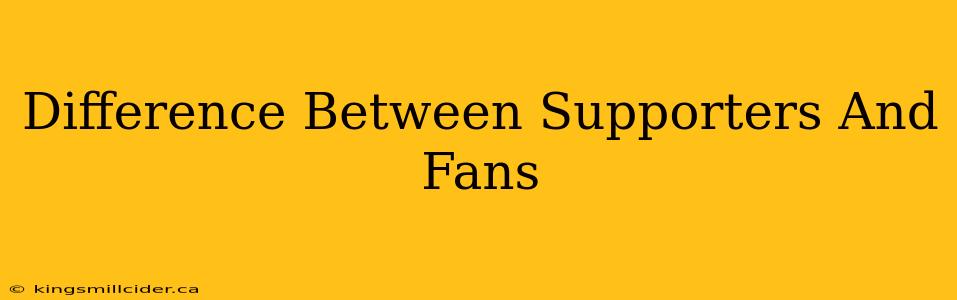 Difference Between Supporters And Fans