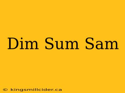 Dim Sum Sam