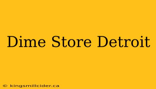 Dime Store Detroit