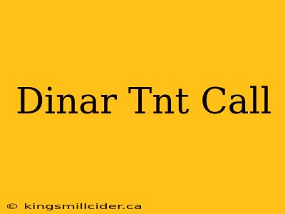 Dinar Tnt Call