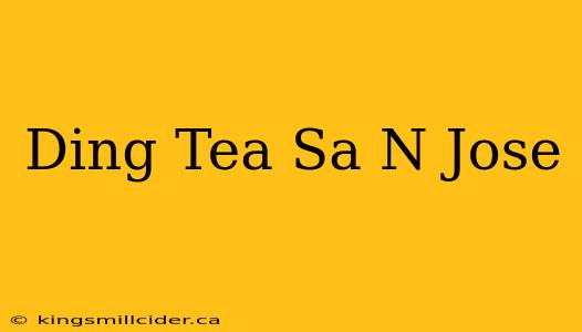 Ding Tea Sa N Jose