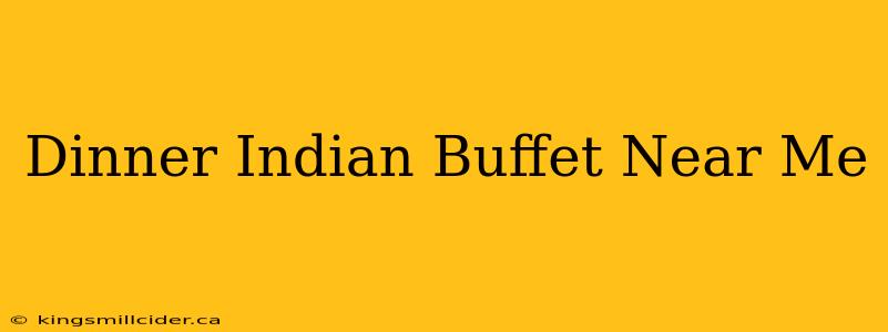 Dinner Indian Buffet Near Me