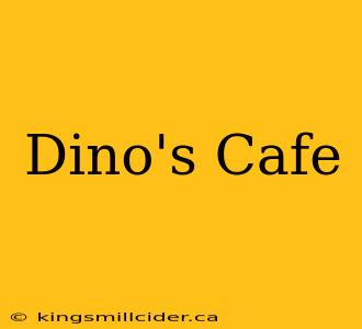 Dino's Cafe