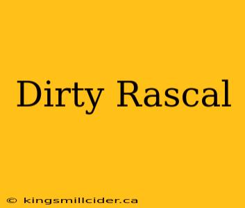 Dirty Rascal