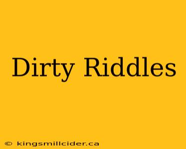 Dirty Riddles