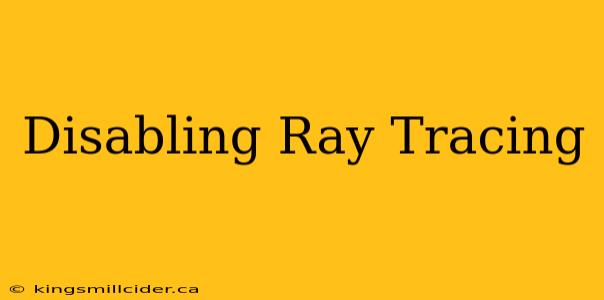 Disabling Ray Tracing