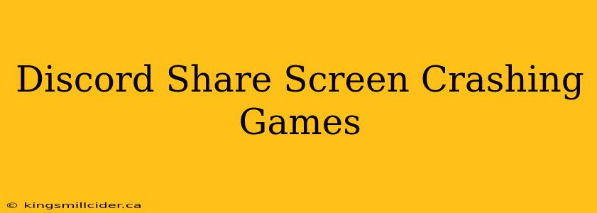 Discord Share Screen Crashing Games