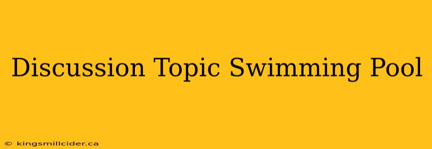 Discussion Topic Swimming Pool