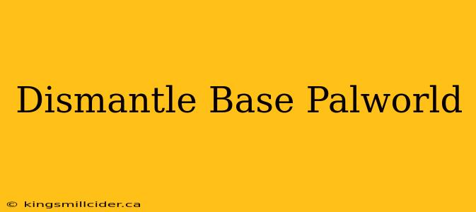 Dismantle Base Palworld