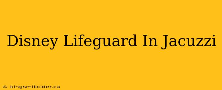 Disney Lifeguard In Jacuzzi