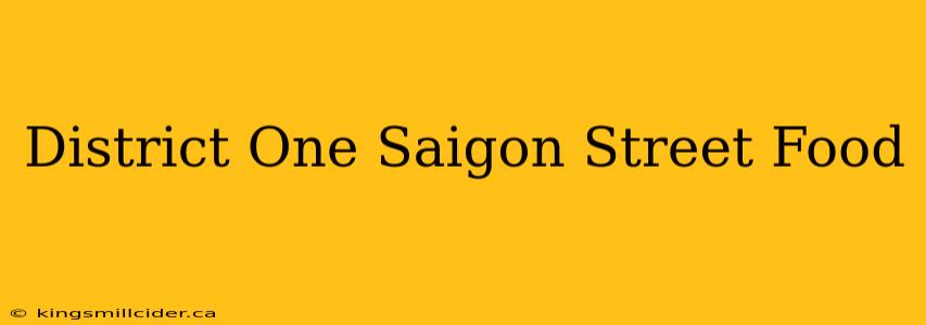 District One Saigon Street Food