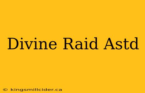 Divine Raid Astd