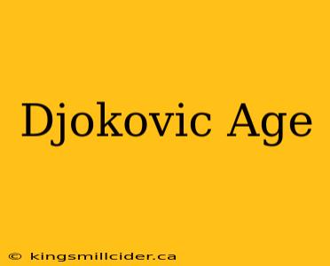 Djokovic Age