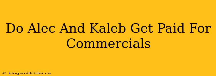 Do Alec And Kaleb Get Paid For Commercials