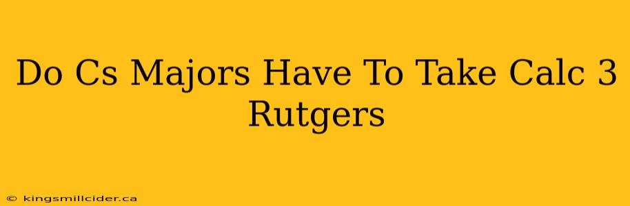 Do Cs Majors Have To Take Calc 3 Rutgers