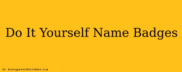 Do It Yourself Name Badges