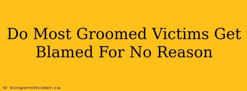 Do Most Groomed Victims Get Blamed For No Reason