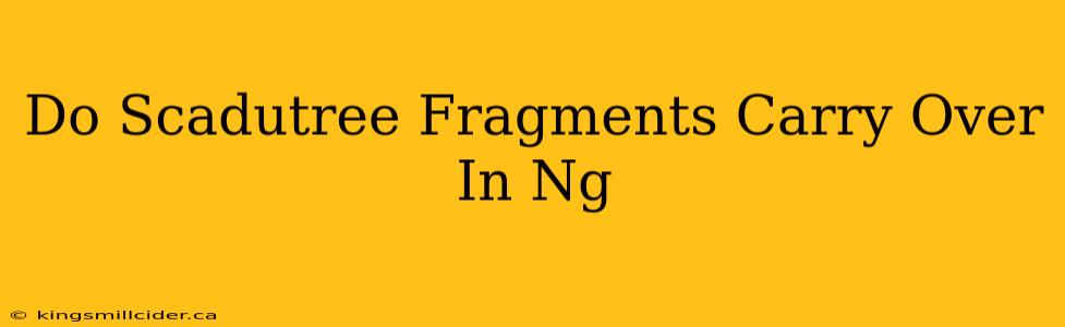 Do Scadutree Fragments Carry Over In Ng