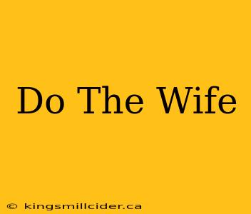 Do The Wife