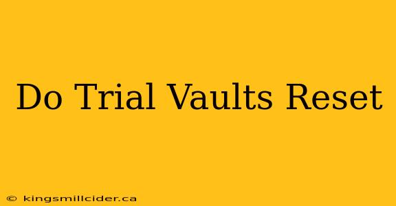 Do Trial Vaults Reset