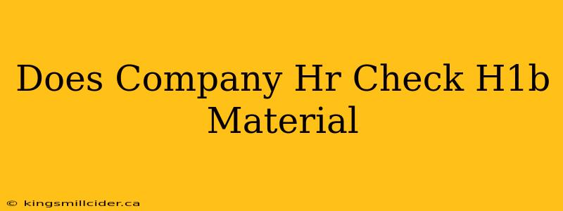 Does Company Hr Check H1b Material