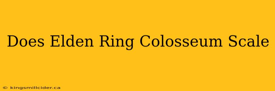 Does Elden Ring Colosseum Scale