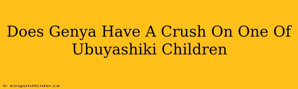 Does Genya Have A Crush On One Of Ubuyashiki Children