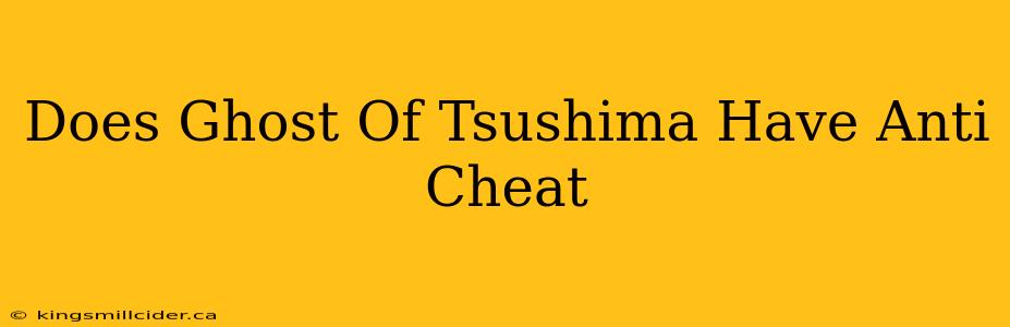 Does Ghost Of Tsushima Have Anti Cheat