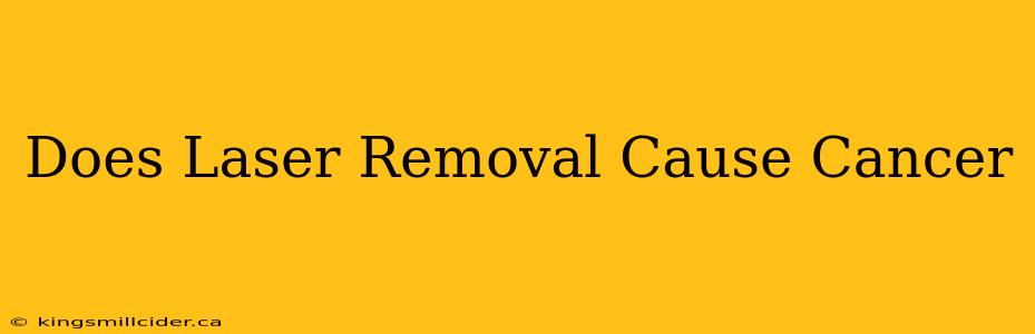 Does Laser Removal Cause Cancer