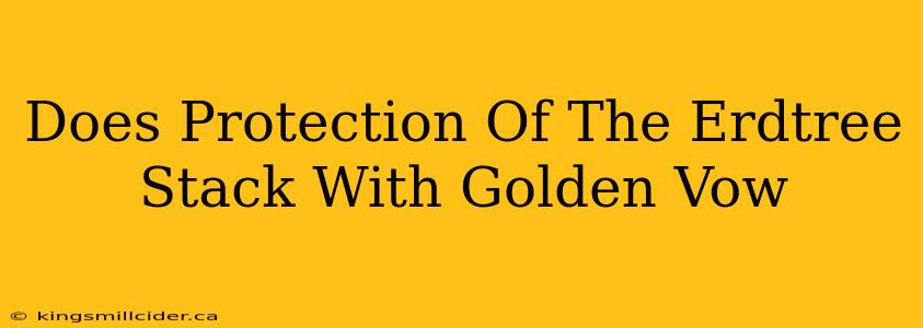 Does Protection Of The Erdtree Stack With Golden Vow