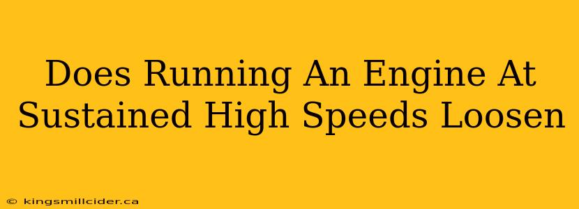 Does Running An Engine At Sustained High Speeds Loosen