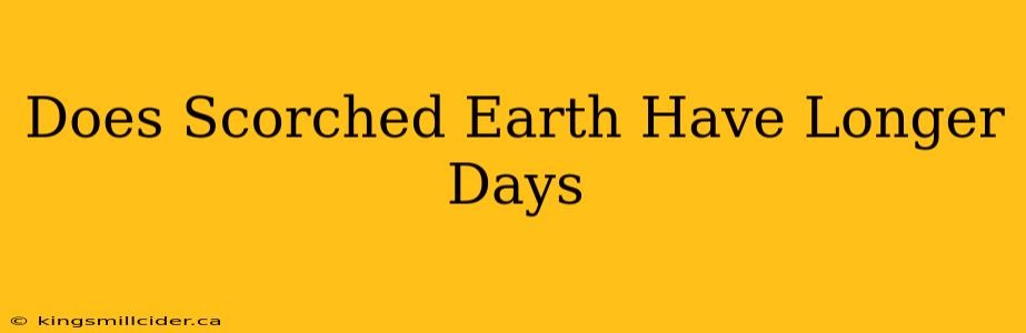 Does Scorched Earth Have Longer Days