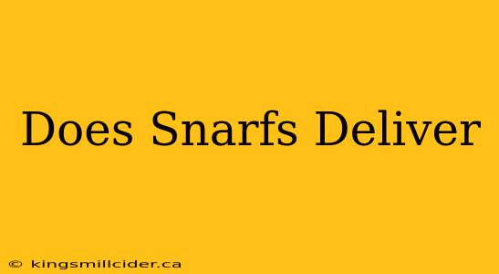 Does Snarfs Deliver