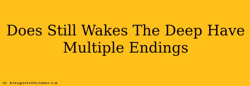 Does Still Wakes The Deep Have Multiple Endings