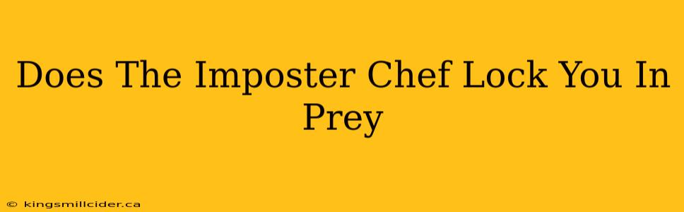 Does The Imposter Chef Lock You In Prey