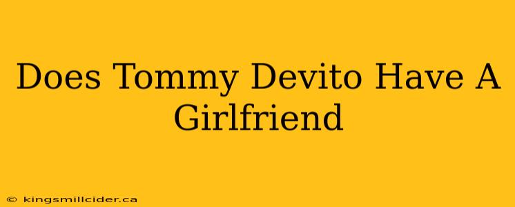 Does Tommy Devito Have A Girlfriend