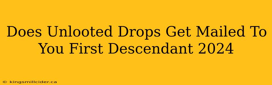 Does Unlooted Drops Get Mailed To You First Descendant 2024