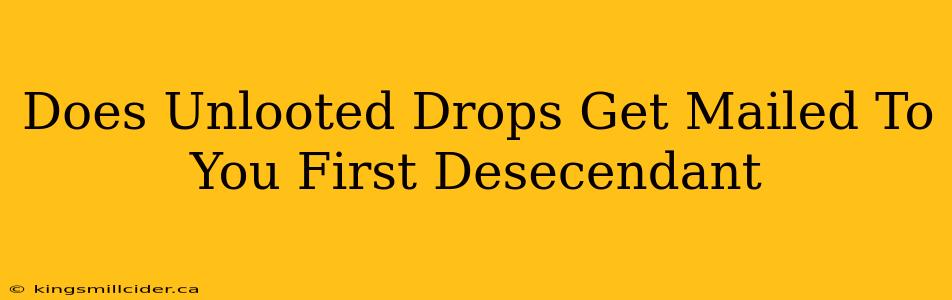 Does Unlooted Drops Get Mailed To You First Desecendant