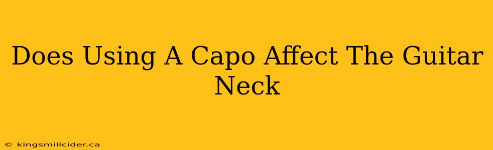 Does Using A Capo Affect The Guitar Neck