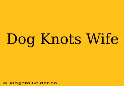 Dog Knots Wife