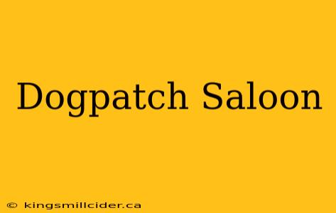 Dogpatch Saloon