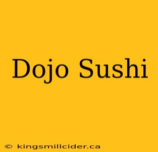 Dojo Sushi