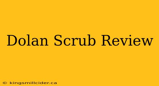 Dolan Scrub Review