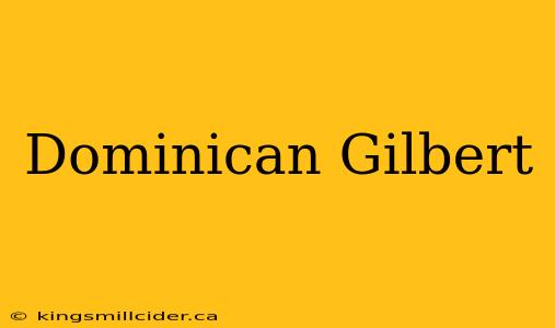 Dominican Gilbert