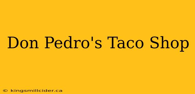 Don Pedro's Taco Shop