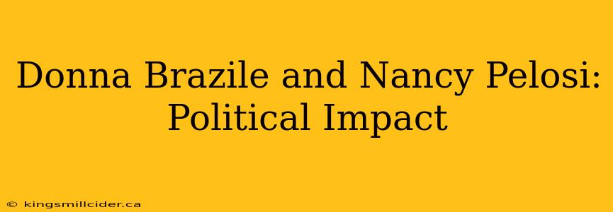 Donna Brazile and Nancy Pelosi: Political Impact