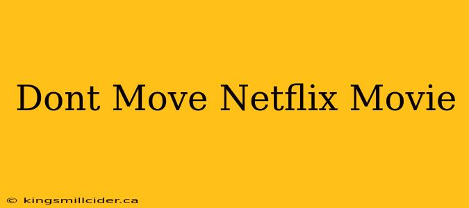 Dont Move Netflix Movie