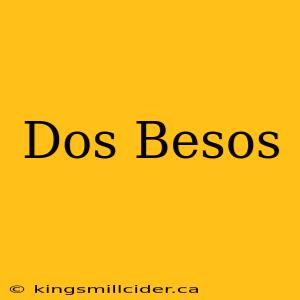 Dos Besos