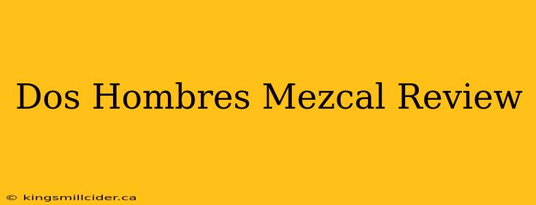 Dos Hombres Mezcal Review