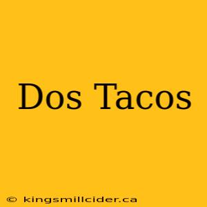 Dos Tacos